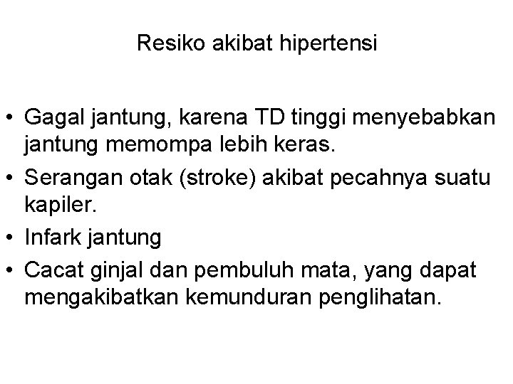 Resiko akibat hipertensi • Gagal jantung, karena TD tinggi menyebabkan jantung memompa lebih keras.