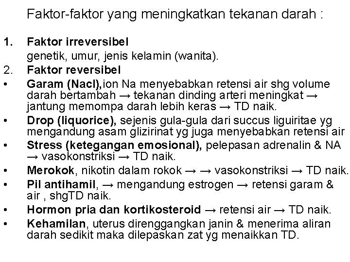 Faktor-faktor yang meningkatkan tekanan darah : 1. 2. • • Faktor irreversibel genetik, umur,