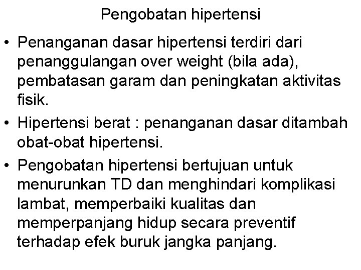 Pengobatan hipertensi • Penanganan dasar hipertensi terdiri dari penanggulangan over weight (bila ada), pembatasan