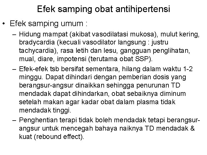 Efek samping obat antihipertensi • Efek samping umum : – Hidung mampat (akibat vasodilatasi