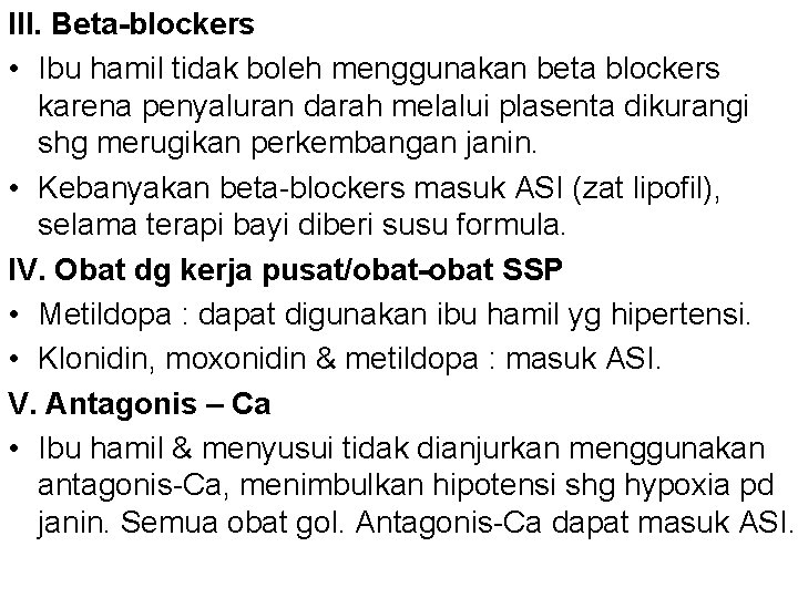 III. Beta-blockers • Ibu hamil tidak boleh menggunakan beta blockers karena penyaluran darah melalui