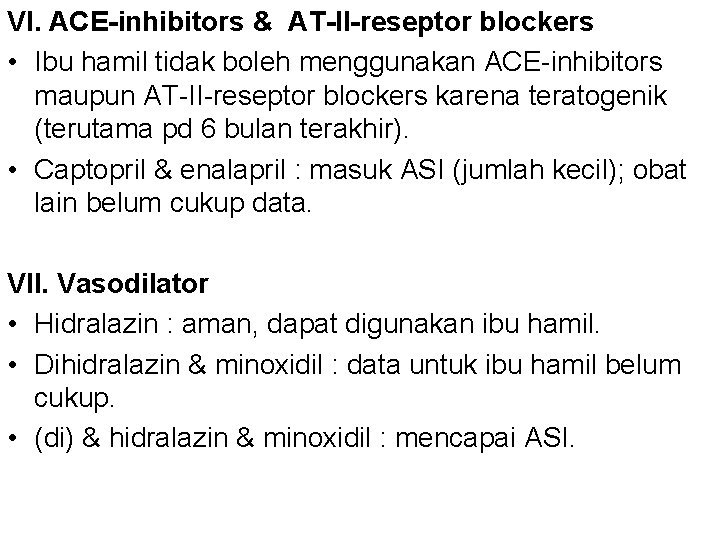 VI. ACE-inhibitors & AT-II-reseptor blockers • Ibu hamil tidak boleh menggunakan ACE-inhibitors maupun AT-II-reseptor