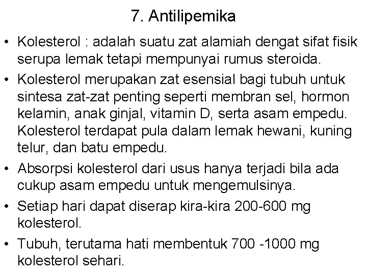 7. Antilipemika • Kolesterol : adalah suatu zat alamiah dengat sifat fisik serupa lemak