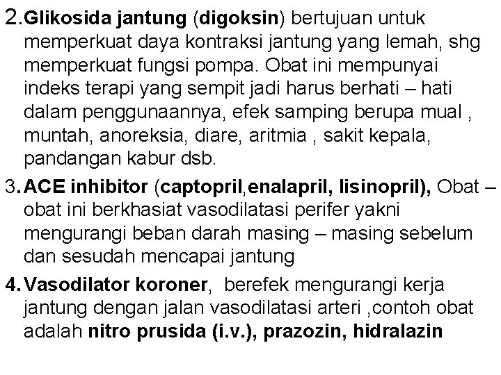 2. Glikosida jantung (digoksin) bertujuan untuk memperkuat daya kontraksi jantung yang lemah, shg memperkuat