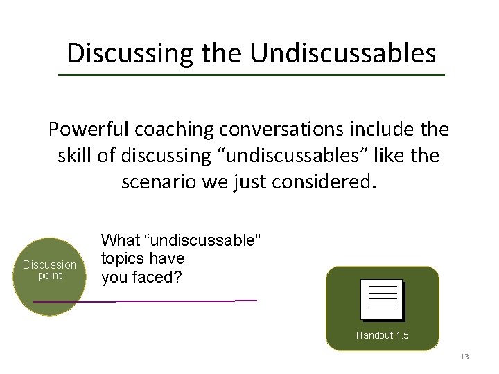 Discussing the Undiscussables Powerful coaching conversations include the skill of discussing “undiscussables” like the