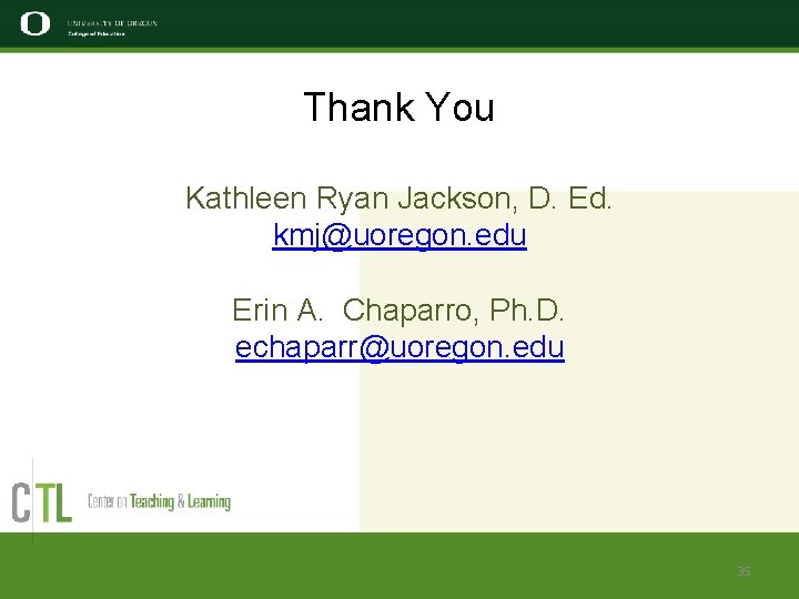 Thank You Kathleen Ryan Jackson, D. Ed. kmj@uoregon. edu Erin A. Chaparro, Ph. D.