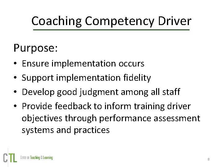 Coaching Competency Driver Purpose: • • Ensure implementation occurs Support implementation fidelity Develop good