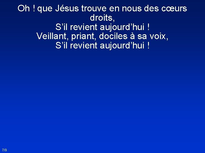 Oh ! que Jésus trouve en nous des cœurs droits, S’il revient aujourd’hui !