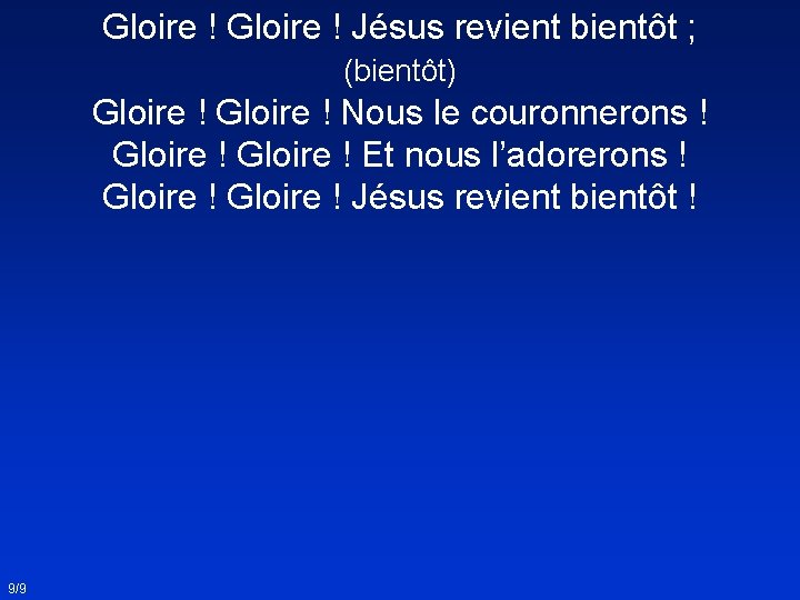 Gloire ! Jésus revient bientôt ; (bientôt) Gloire ! Nous le couronnerons ! Gloire