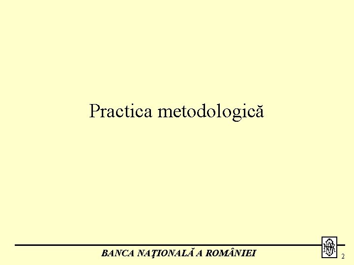 Practica metodologică BANCA NAŢIONALĂ A ROM NIEI 2 