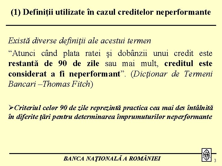 (1) Definiţii utilizate în cazul creditelor neperformante Există diverse definiţii ale acestui termen “Atunci