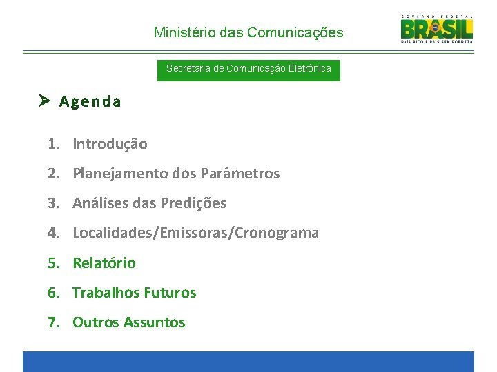 Ministério das Comunicações Secretaria de Comunicação Eletrônica Ø Agenda 1. Introdução 2. Planejamento dos