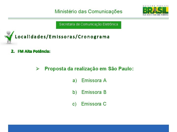 Ministério das Comunicações Secretaria de Comunicação Eletrônica Localidades/Emissoras/Cronograma 2. FM Alta Potência: Ø Proposta