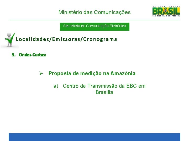 Ministério das Comunicações Secretaria de Comunicação Eletrônica Localidades/Emissoras/Cronograma 5. Ondas Curtas: Ø Proposta de