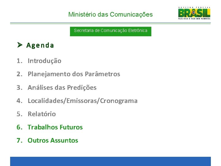 Ministério das Comunicações Secretaria de Comunicação Eletrônica Ø Agenda 1. Introdução 2. Planejamento dos