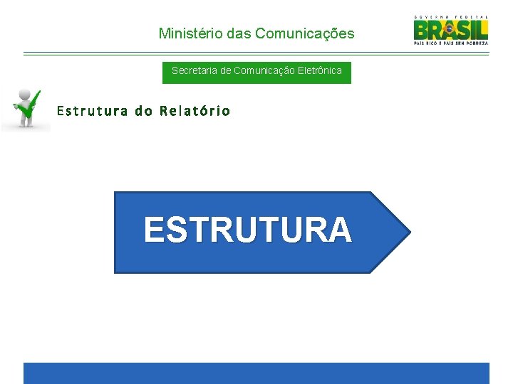 Ministério das Comunicações Secretaria de Comunicação Eletrônica Estrutura do Relatório ESTRUTURA 