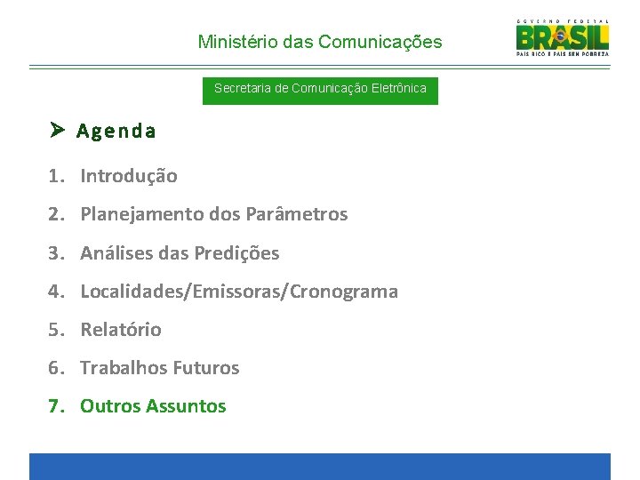 Ministério das Comunicações Secretaria de Comunicação Eletrônica Ø Agenda 1. Introdução 2. Planejamento dos