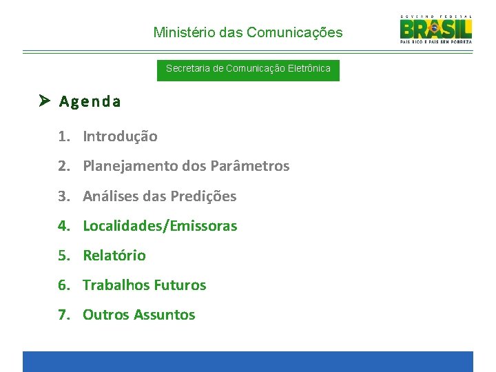 Ministério das Comunicações Secretaria de Comunicação Eletrônica Ø Agenda 1. Introdução 2. Planejamento dos