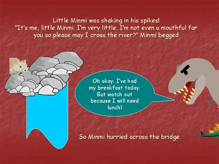 Little Minmi was shaking in his spikes! “It’s me, little Minmi. I’m very little.