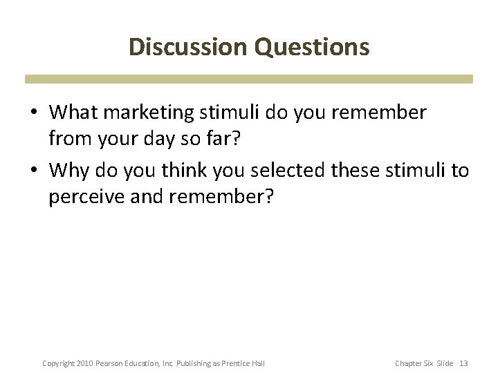 Discussion Questions • What marketing stimuli do you remember from your day so far?
