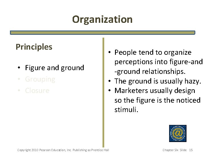 Organization Principles • Figure and ground • Grouping • Closure • People tend to