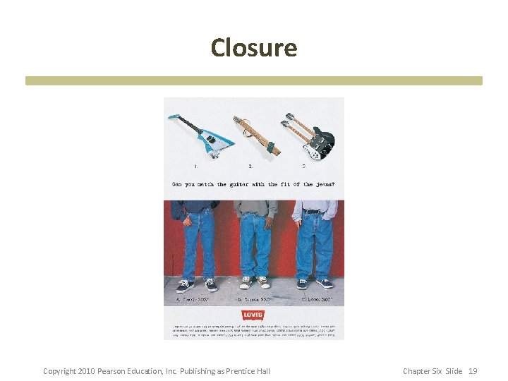 Closure Copyright 2010 Pearson Education, Inc. Publishing as Prentice Hall Chapter Six Slide 19