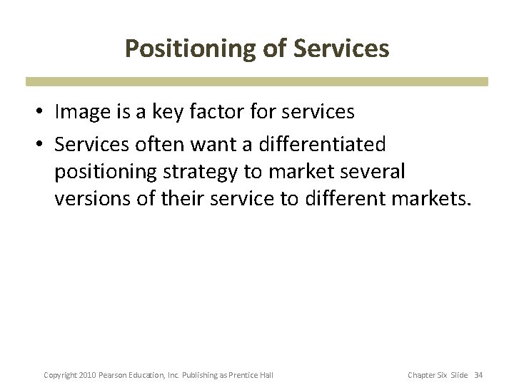 Positioning of Services • Image is a key factor for services • Services often