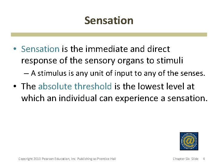 Sensation • Sensation is the immediate and direct response of the sensory organs to