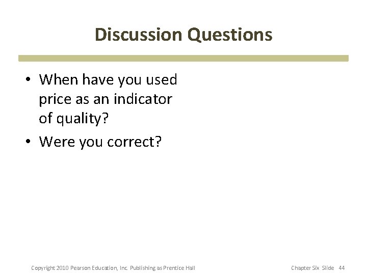 Discussion Questions • When have you used price as an indicator of quality? •