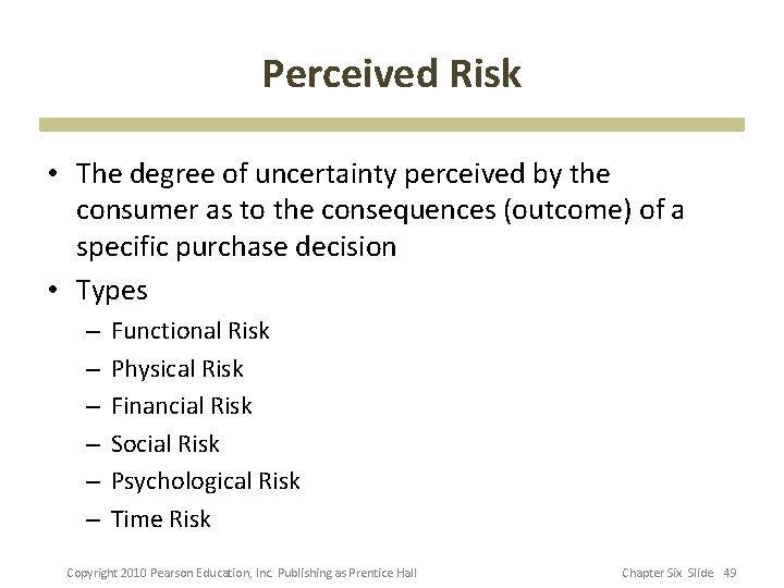 Perceived Risk • The degree of uncertainty perceived by the consumer as to the