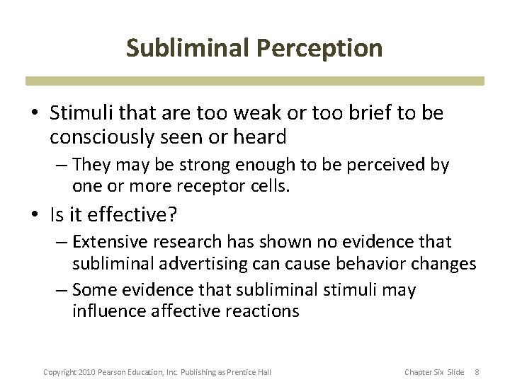 Subliminal Perception • Stimuli that are too weak or too brief to be consciously