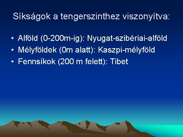 Síkságok a tengerszinthez viszonyítva: • Alföld (0 -200 m-ig): Nyugat-szibériai-alföld • Mélyföldek (0 m