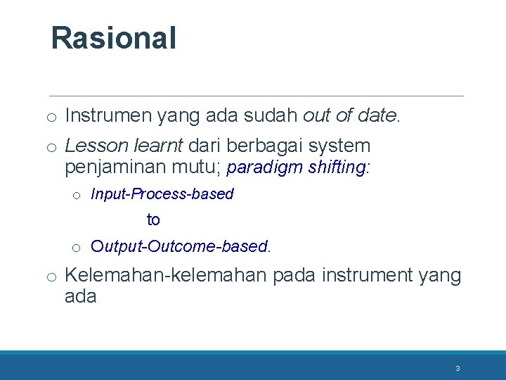 Rasional o Instrumen yang ada sudah out of date. o Lesson learnt dari berbagai