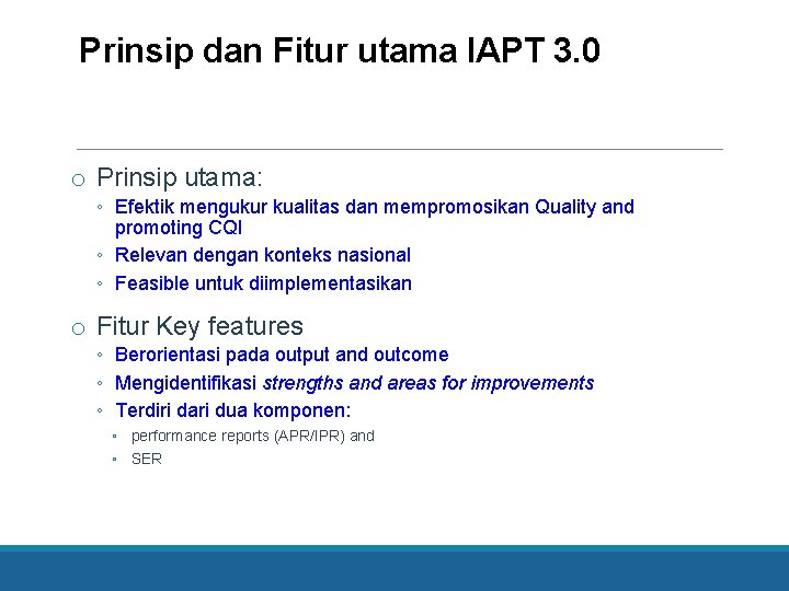 Prinsip dan Fitur utama IAPT 3. 0 o Prinsip utama: ◦ Efektik mengukur kualitas