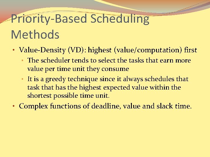 Priority-Based Scheduling Methods • Value-Density (VD): highest (value/computation) first • The scheduler tends to