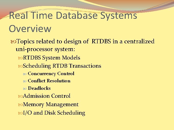 Real Time Database Systems Overview Topics related to design of RTDBS in a centralized