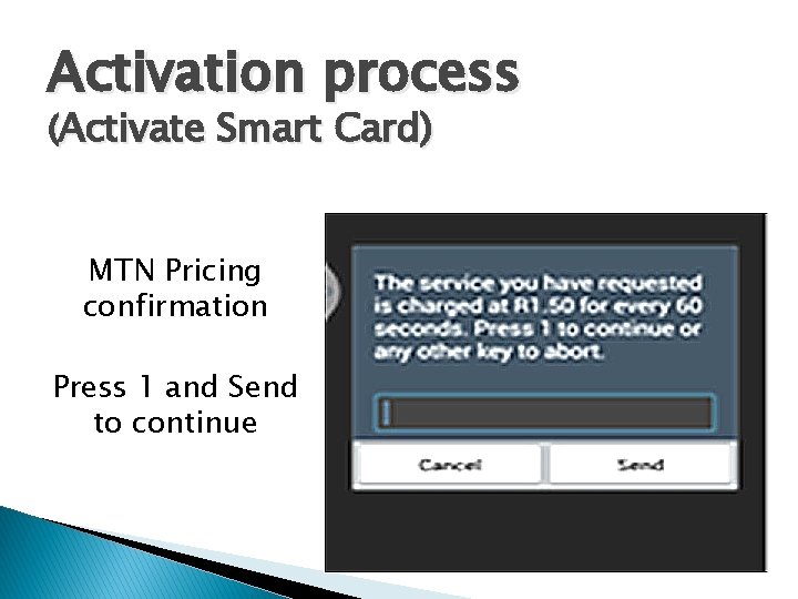 Activation process (Activate Smart Card) MTN Pricing confirmation Press 1 and Send to continue