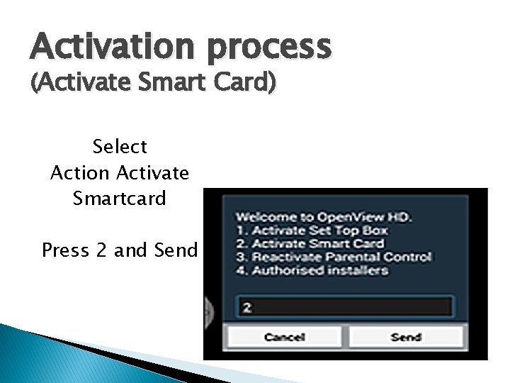 Activation process (Activate Smart Card) Select Action Activate Smartcard Press 2 and Send 