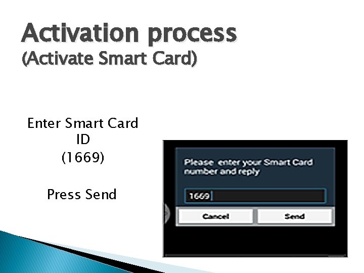 Activation process (Activate Smart Card) Enter Smart Card ID (1669) Press Send 