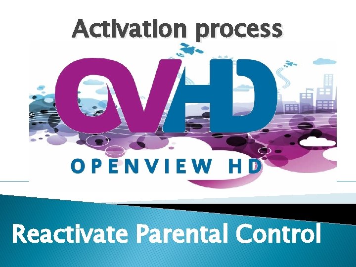 Activation process Reactivate Parental Control 