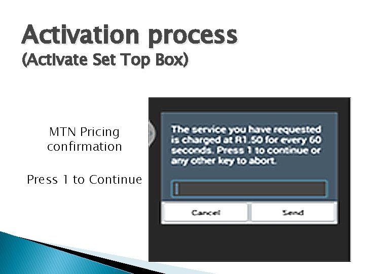 Activation process (Activate Set Top Box) MTN Pricing confirmation Press 1 to Continue 
