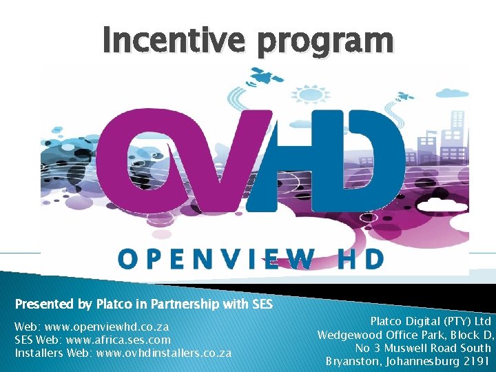 Incentive program Presented by Platco in Partnership with SES Web: www. openviewhd. co. za