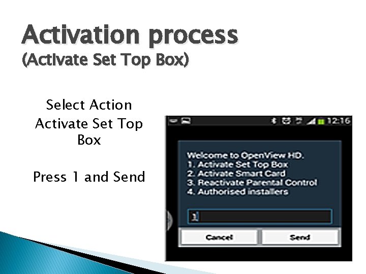 Activation process (Activate Set Top Box) Select Action Activate Set Top Box Press 1