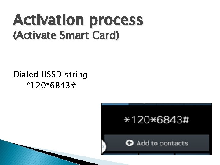 Activation process (Activate Smart Card) Dialed USSD string *120*6843# 