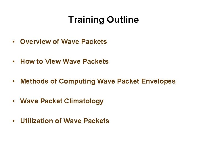 Training Outline • Overview of Wave Packets • How to View Wave Packets •