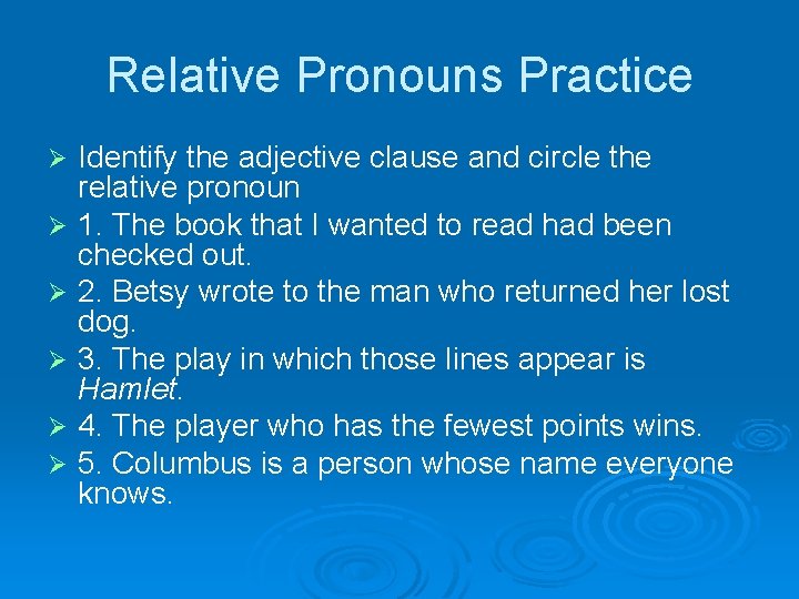 Relative Pronouns Practice Ø Ø Ø Identify the adjective clause and circle the relative