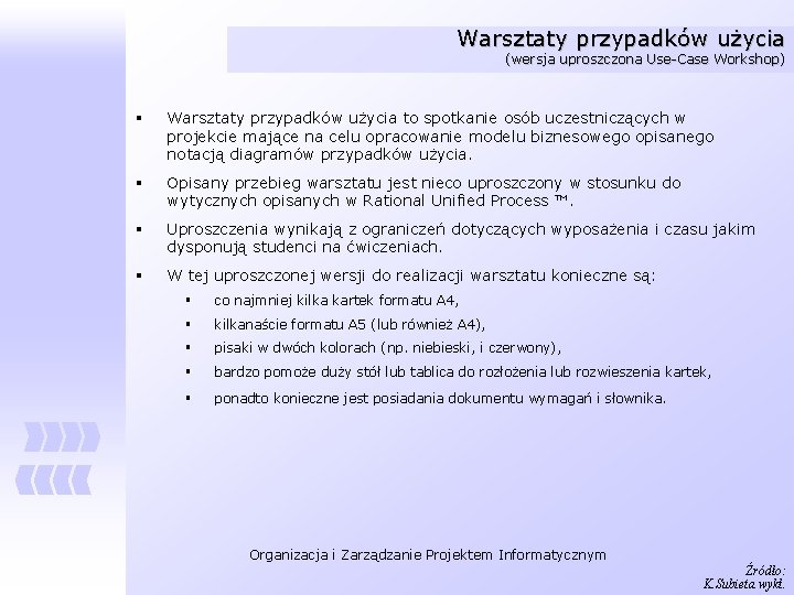 Warsztaty przypadków użycia (wersja uproszczona Use-Case Workshop) § Warsztaty przypadków użycia to spotkanie osób