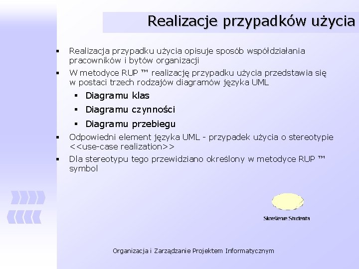 Realizacje przypadków użycia § Realizacja przypadku użycia opisuje sposób współdziałania pracowników i bytów organizacji