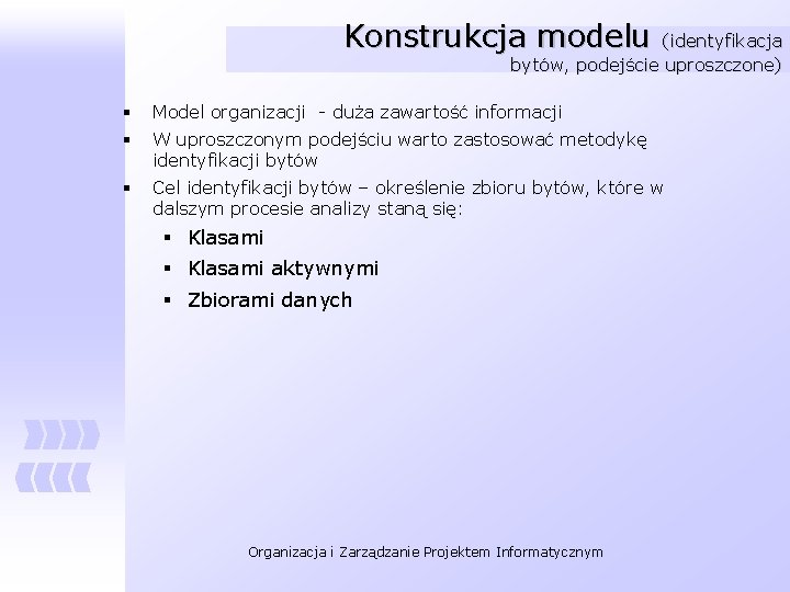 Konstrukcja modelu (identyfikacja bytów, podejście uproszczone) § Model organizacji - duża zawartość informacji §