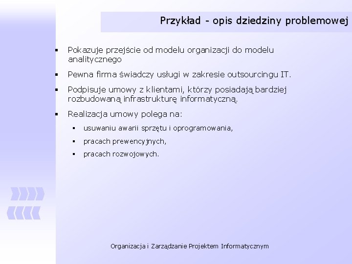 Przykład - opis dziedziny problemowej § Pokazuje przejście od modelu organizacji do modelu analitycznego